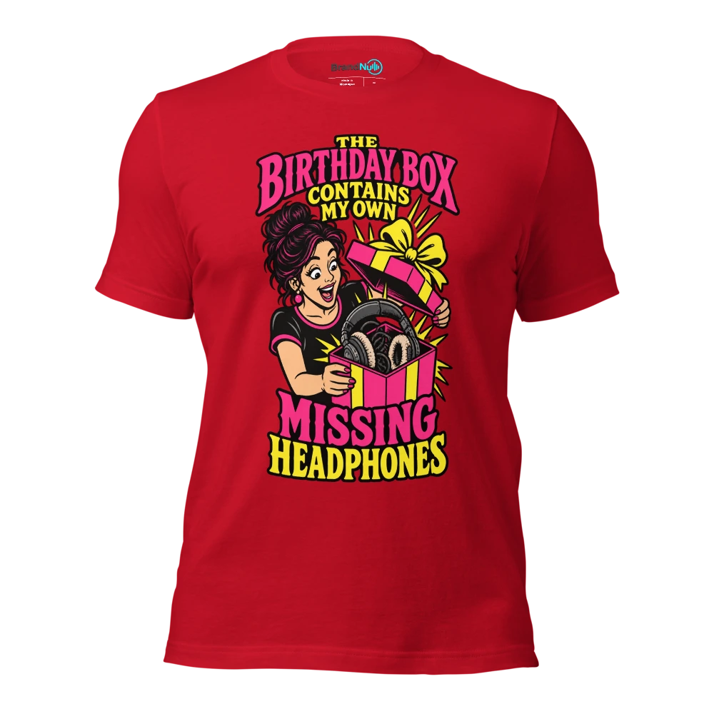 THE BIRTHDAY BOX CONTAINS MY OWN MISSING HEADPHONES T Shirt Red Front