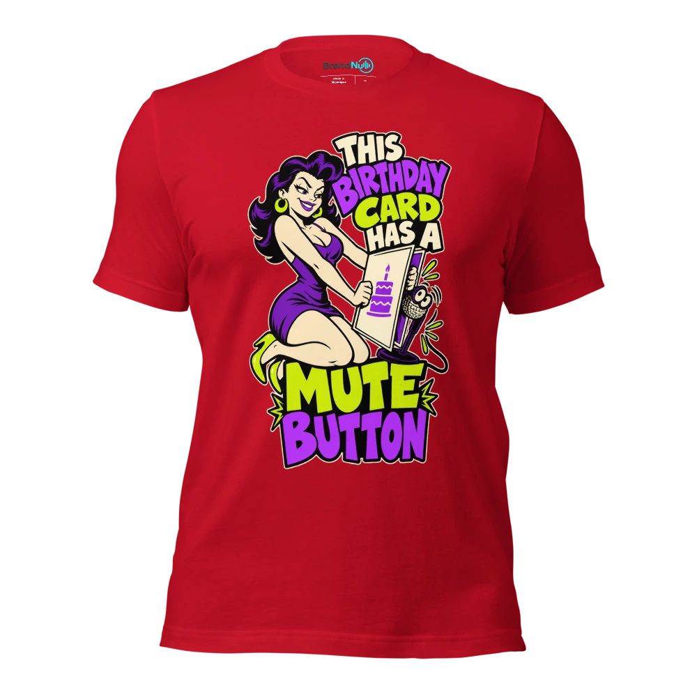 THIS BIRTHDAY CARD HAS A MUTE BUTTON T Shirt Red Front
