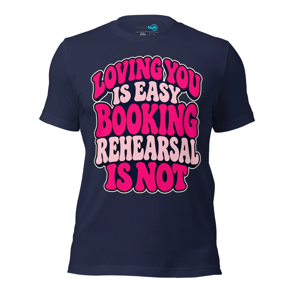 LOVING YOU IS EASY BOOKING REHEARSAL IS NOT T Shirt Navy Front