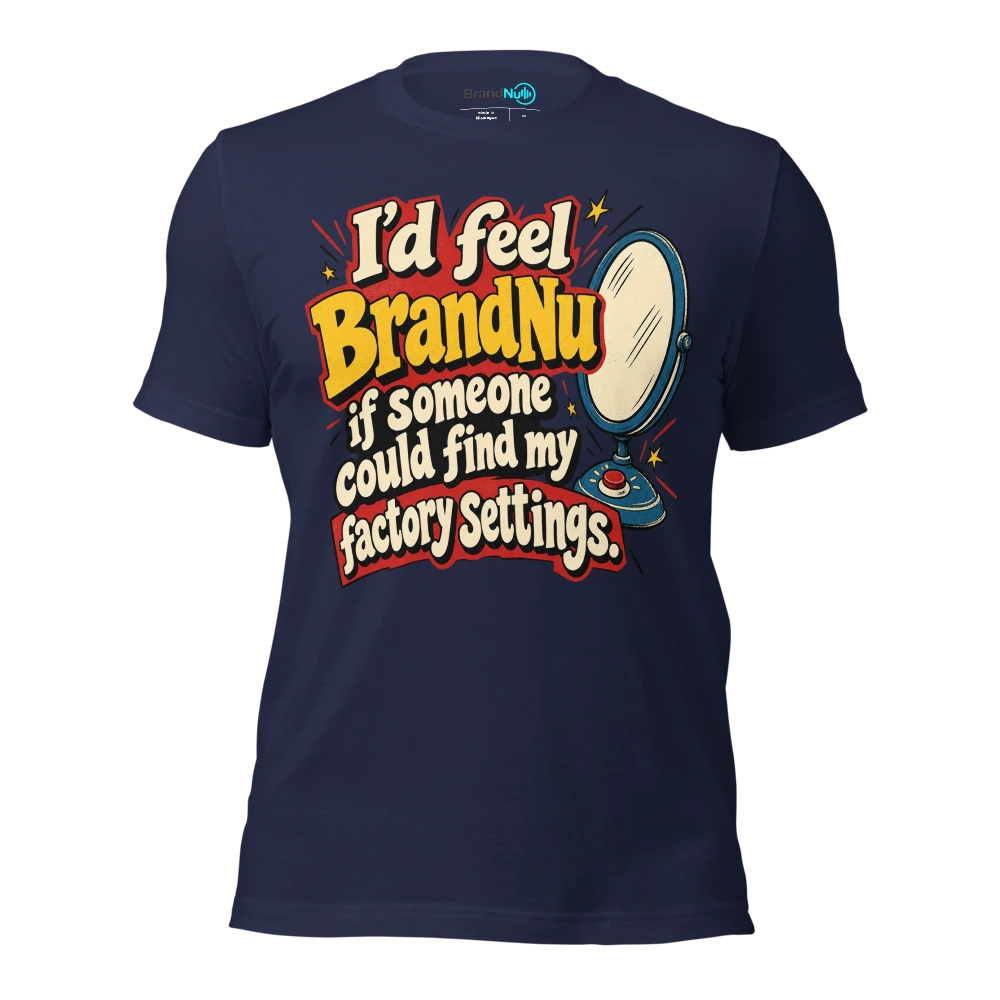 IÃ¢â‚¬â„¢d feel BrandNu if someone could find my factory settings T Shirt Navy Front