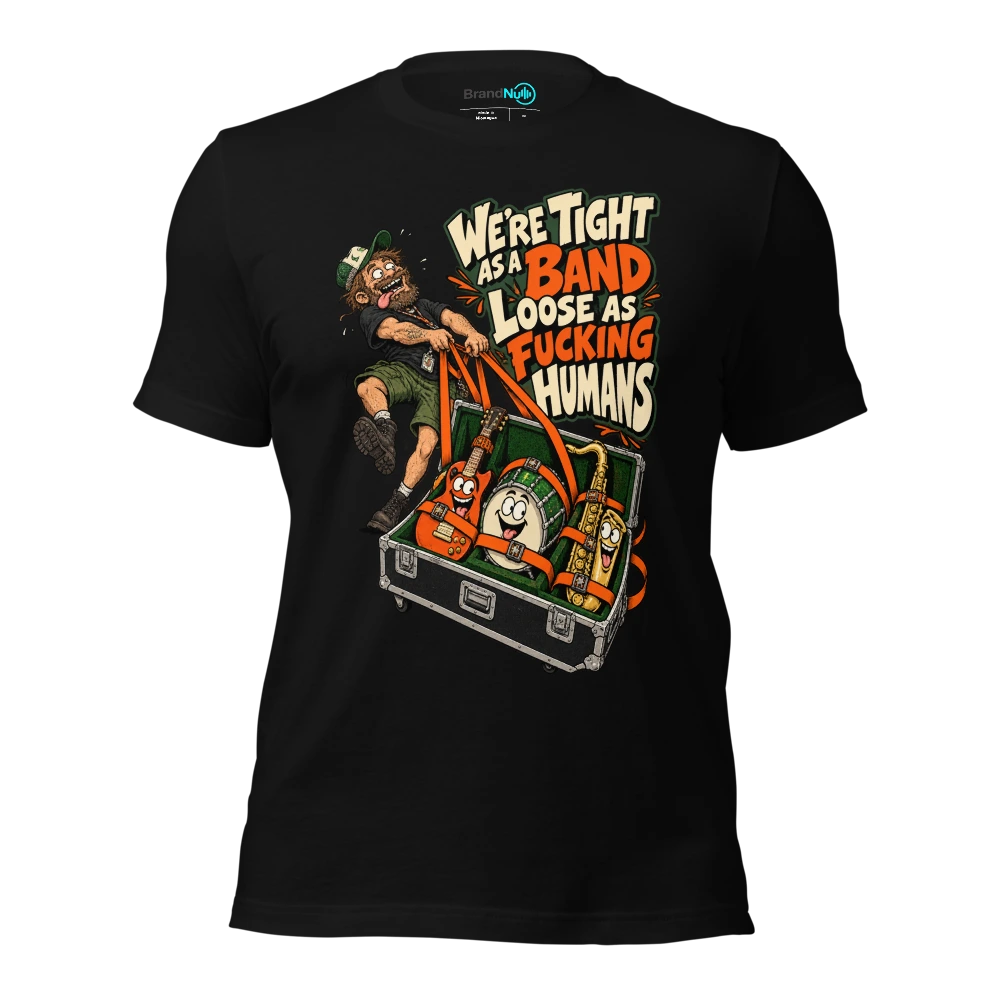 WE'RE TIGHT AS A BAND LOOSE AS FUCKING HUMANS T Shirt Black Front
