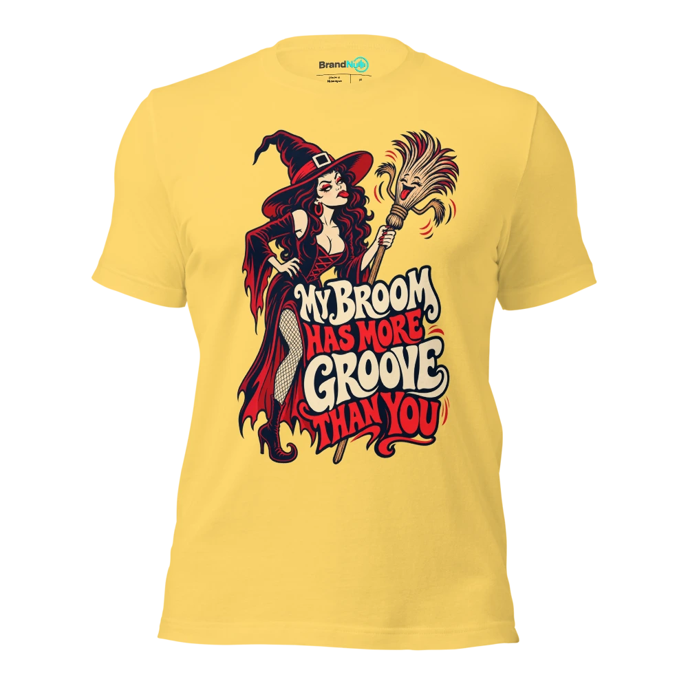 MY BROOM HAS MORE GROOVE THAN YOU T Shirt Yellow Front