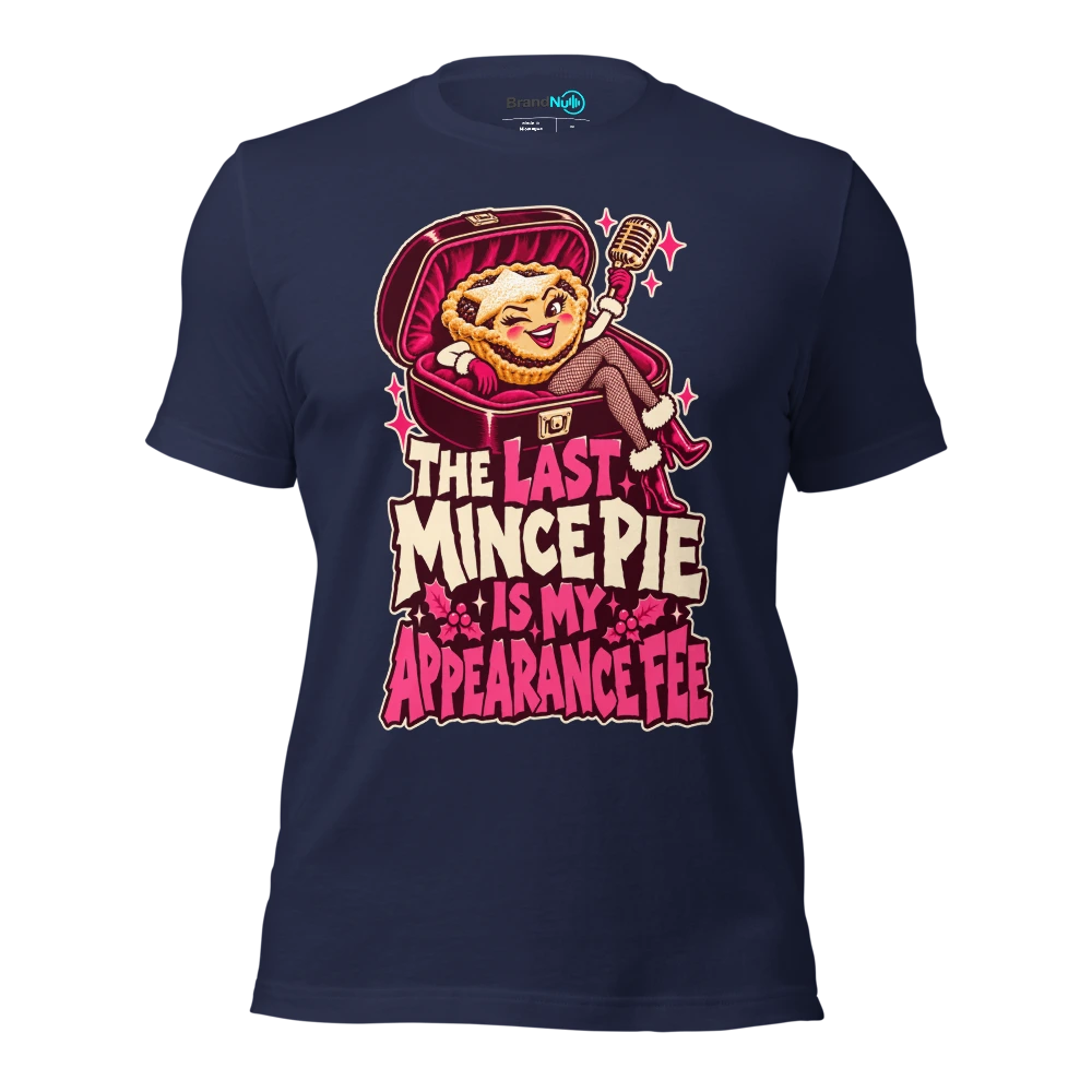 THE LAST MINCE PIE IS MY APPEARANCE FEE T Shirt Navy Front