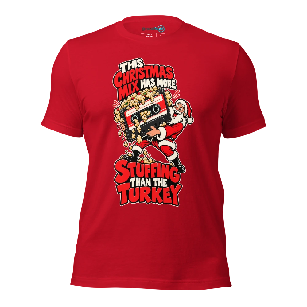 THIS CHRISTMAS MIX HAS MORE STUFFING THAN THE TURKEY T Shirt Red Front
