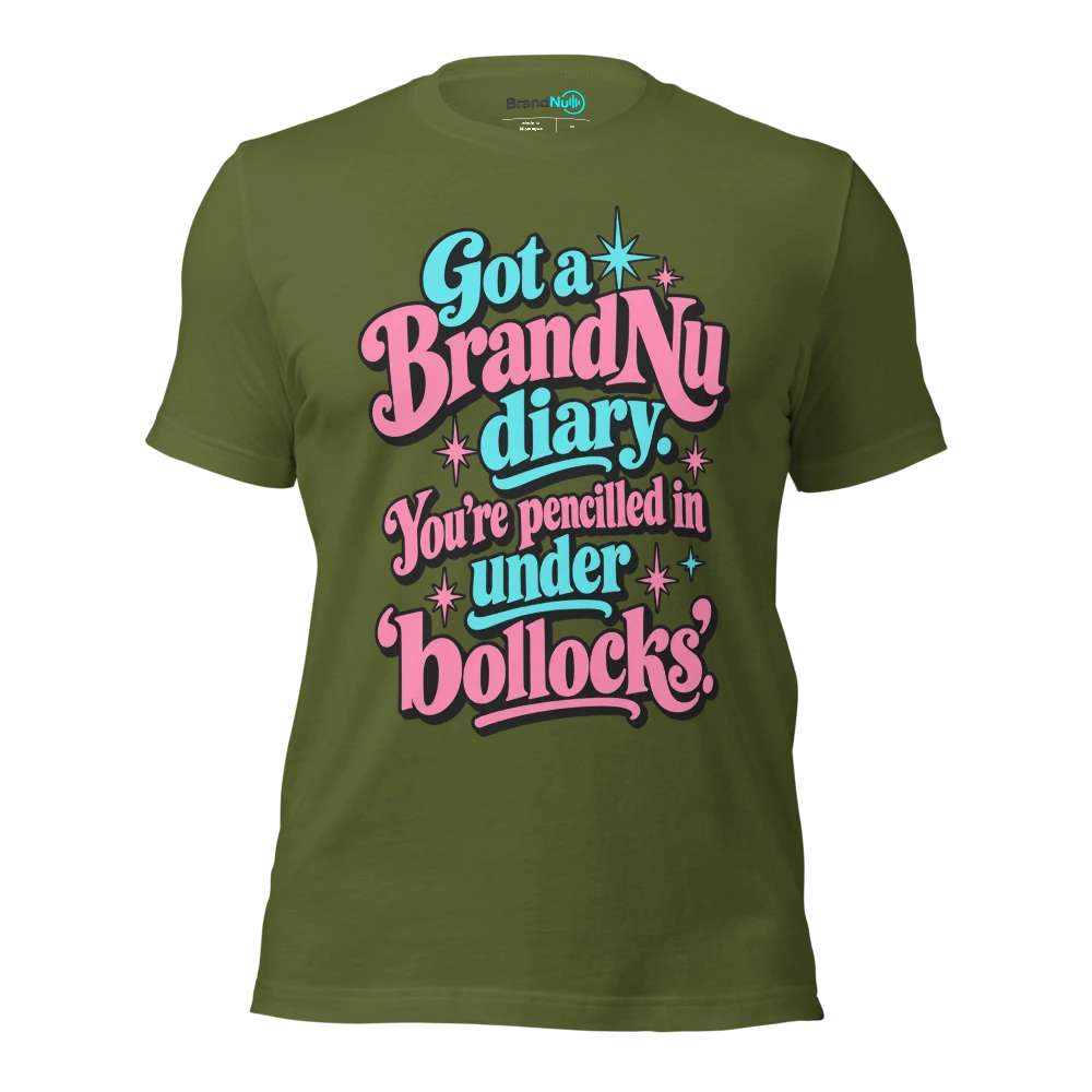Got a BrandNu diary. You’re pencilled in under ‘bollocks’ T Shirt Olive Front