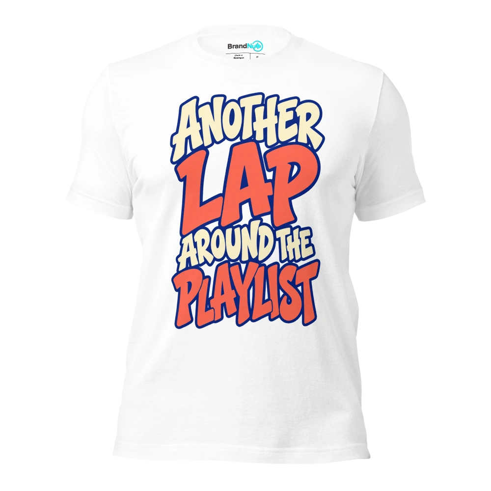 ANOTHER LAP AROUND THE PLAYLIST T Shirt White Front