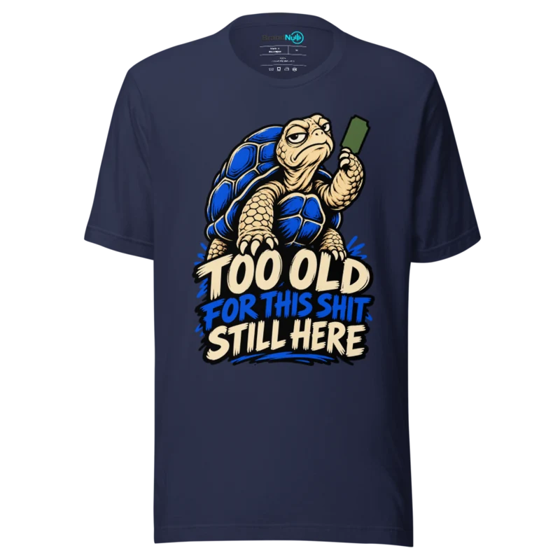 TOO OLD FOR THIS SHIT STILL HERE T Shirt - Navy