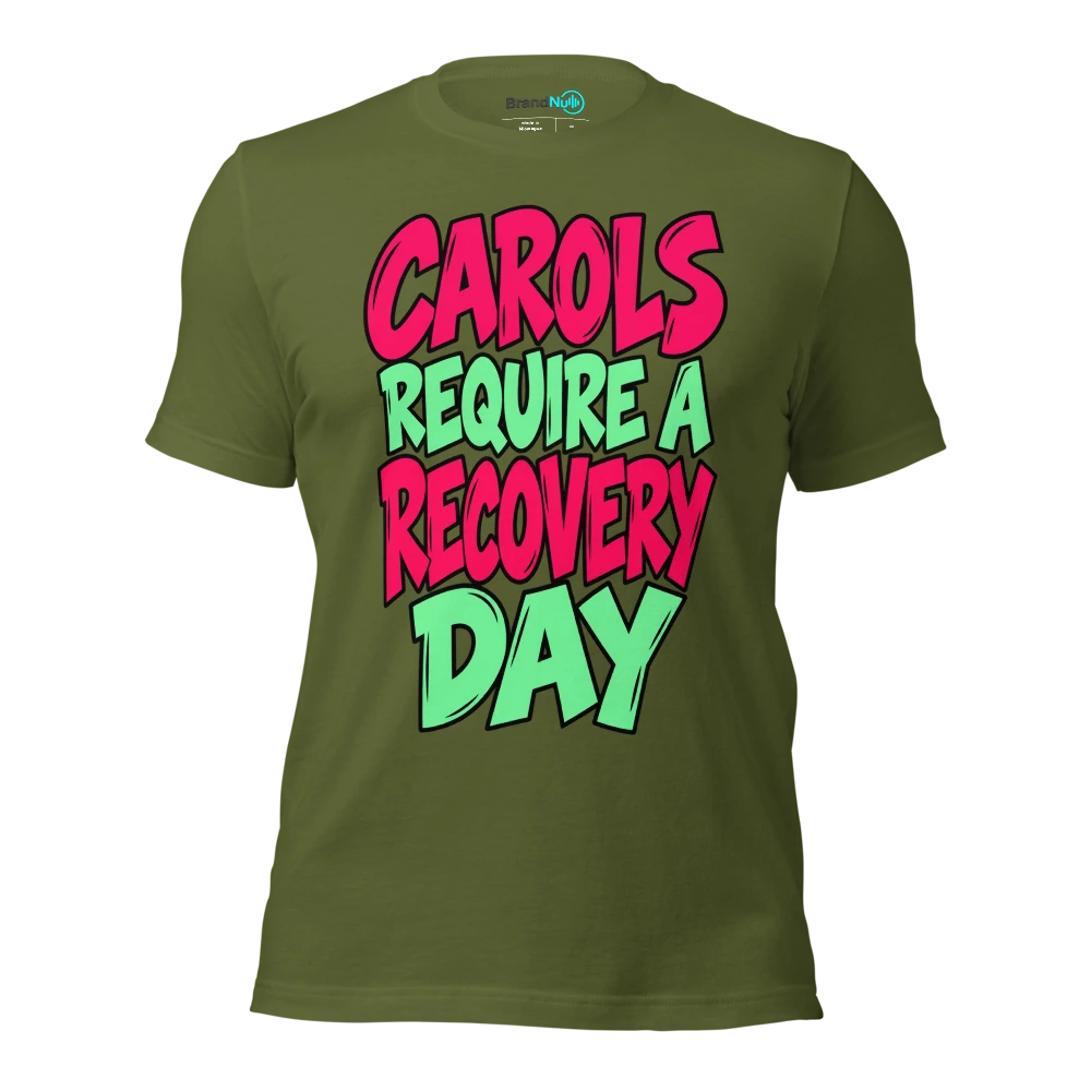 CAROLS REQUIRE A RECOVERY DAY T Shirt Olive Front