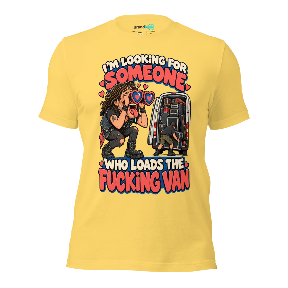 I'M LOOKING FOR SOMEONE WHO LOADS THE FUCKING VAN T Shirt Yellow Front