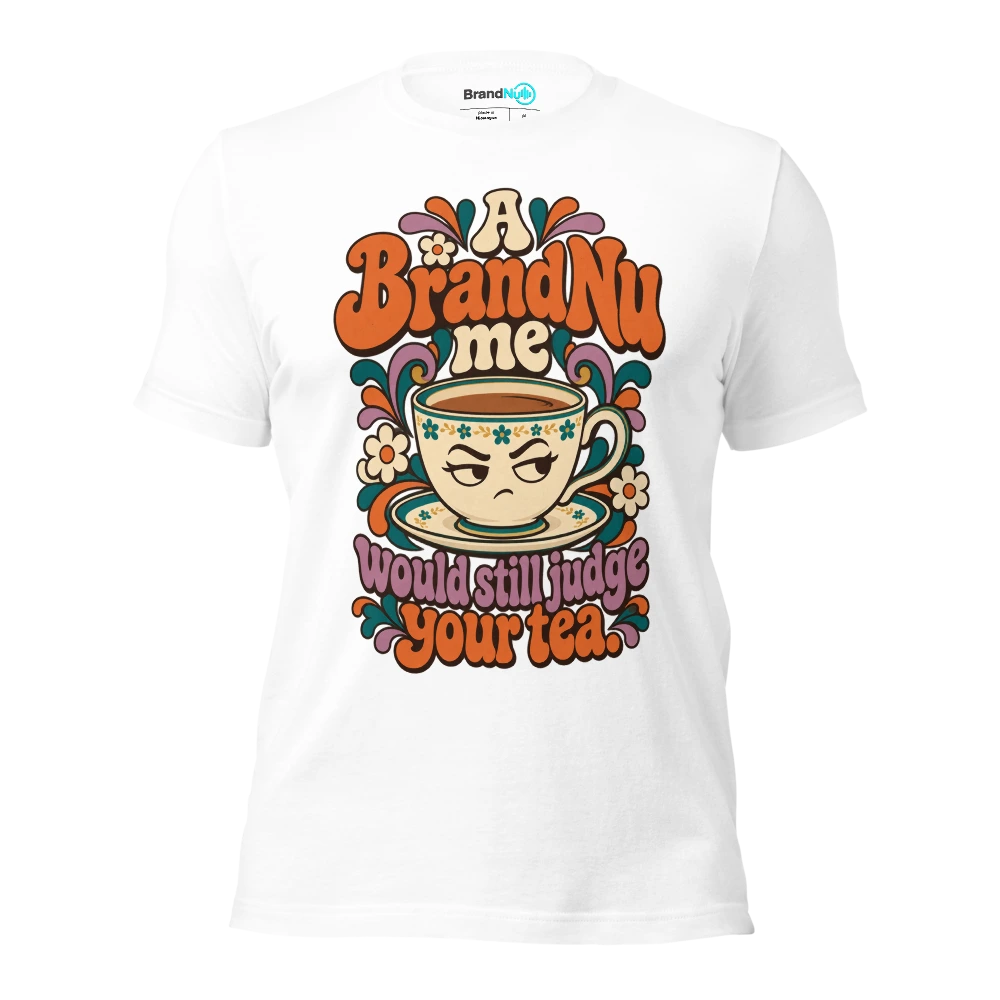 A BrandNu me would still judge your tea T Shirt White Front