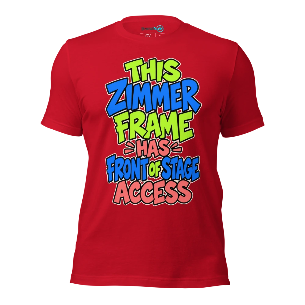 THIS ZIMMER FRAME HAS FRONT OF STAGE ACCESS T Shirt Red Front