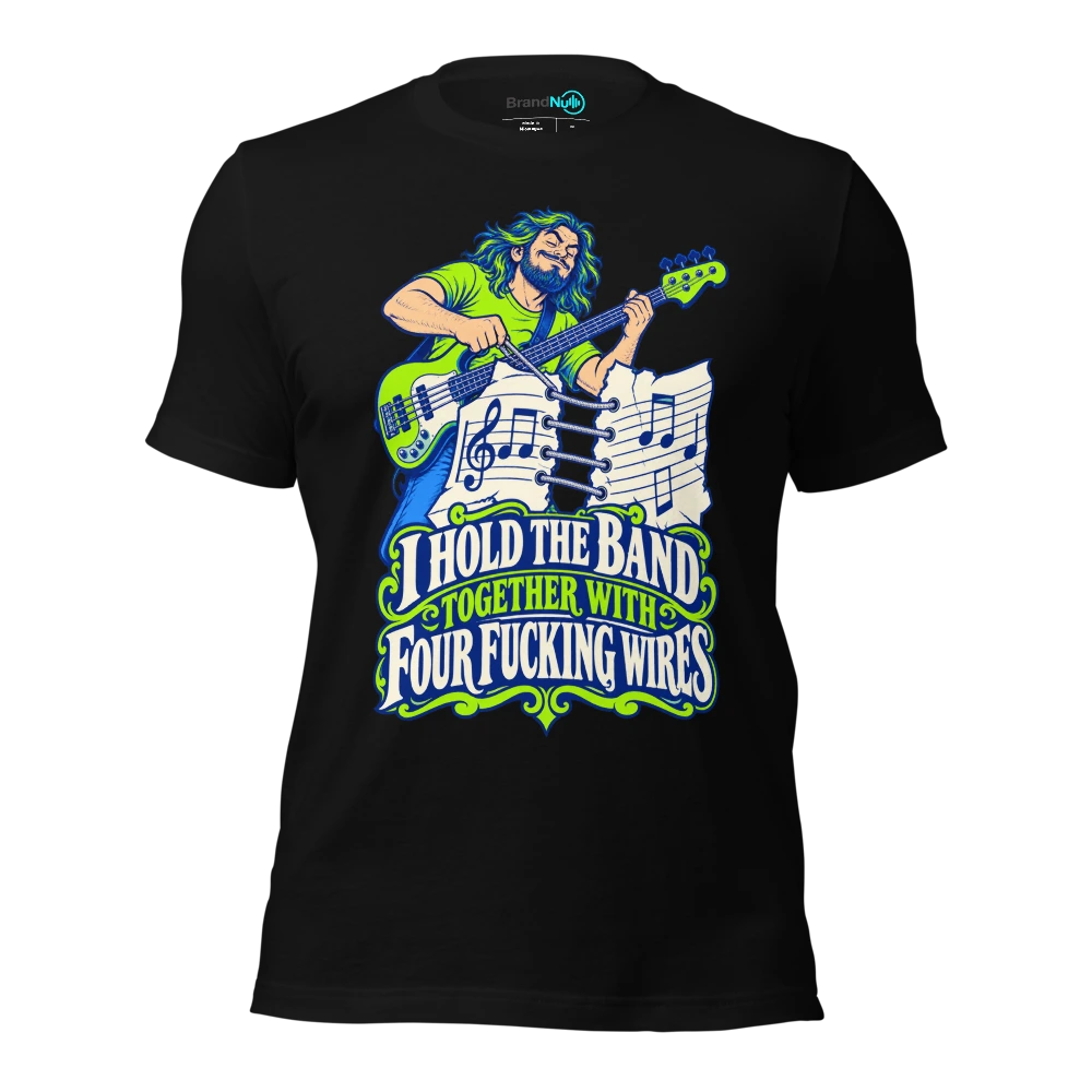 I HOLD THE BAND TOGETHER WITH FOUR FUCKING WIRES T-SHIRT