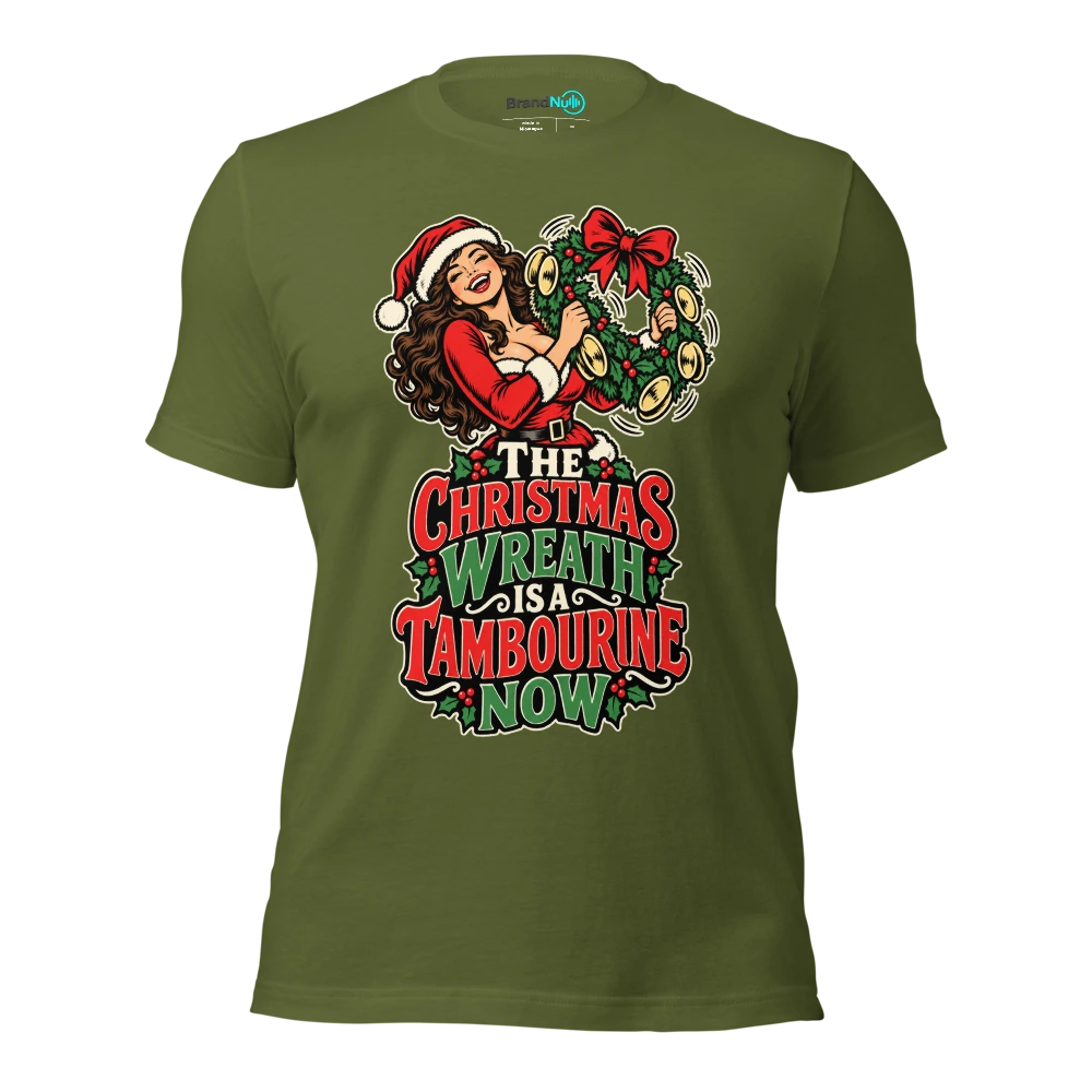 THE CHRISTMAS WREATH IS A TAMBOURINE NOW T Shirt Olive Front