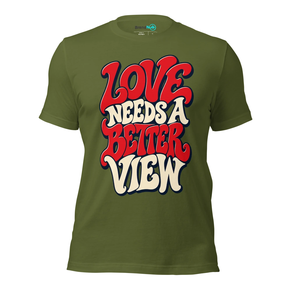 LOVE NEEDS A BETTER VIEW T Shirt Olive Front