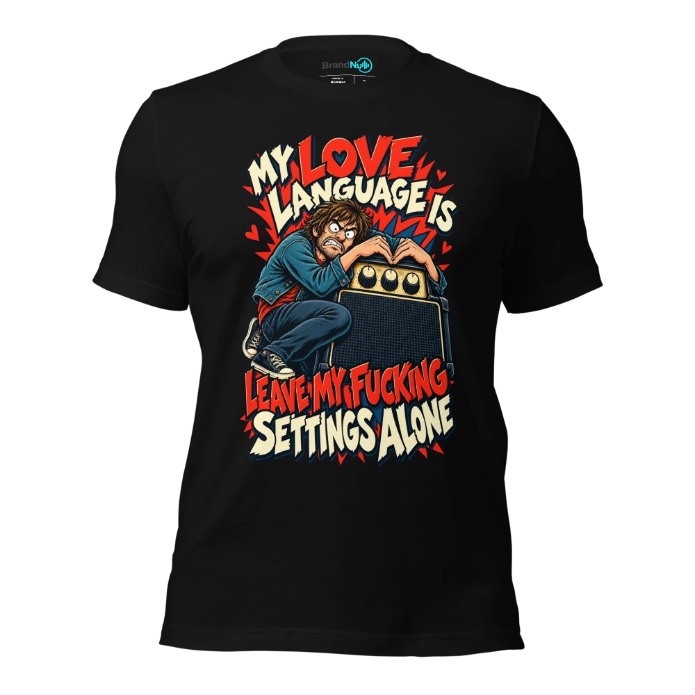 MY LOVE LANGUAGE IS LEAVE MY FUCKING SETTINGS ALONE T Shirt Black Front