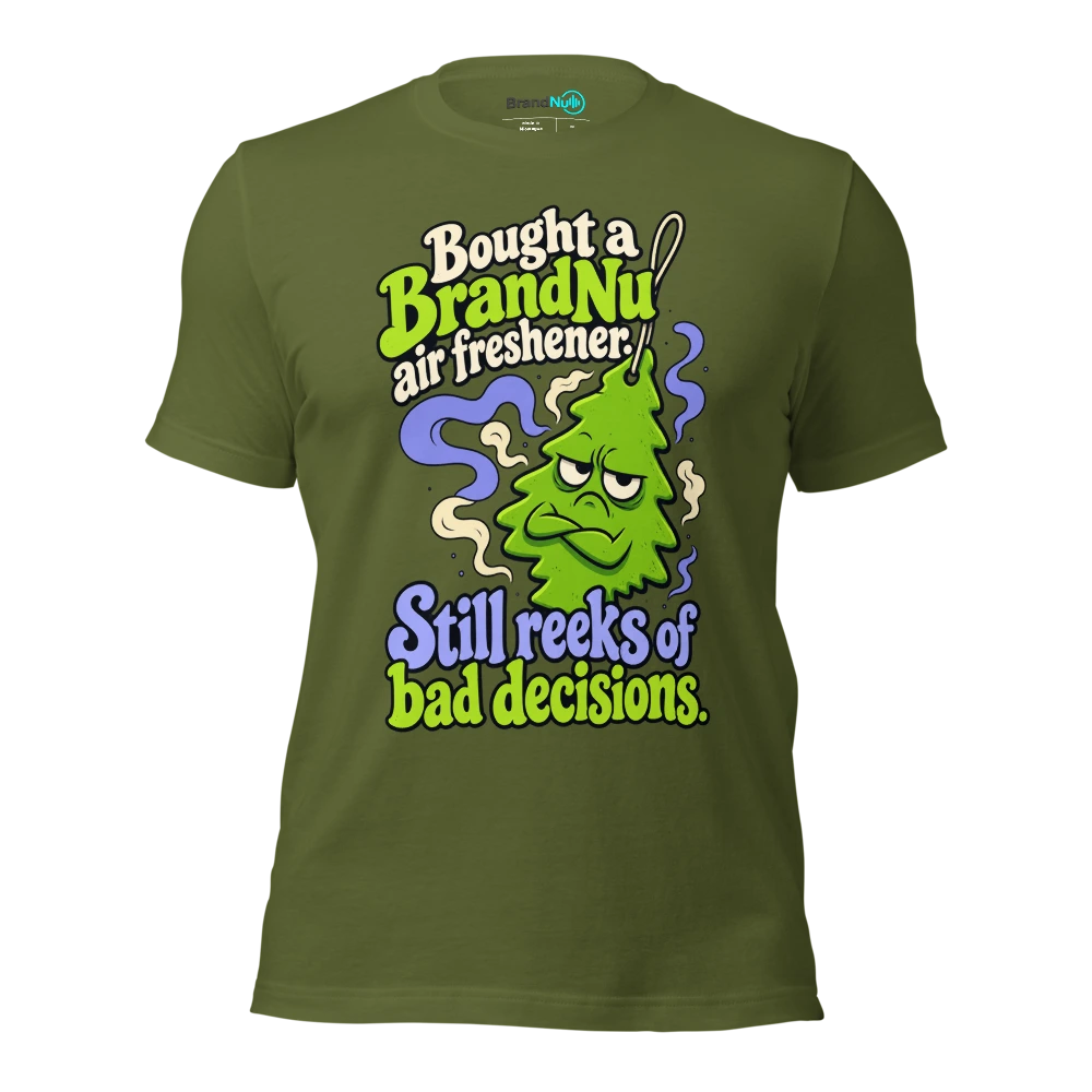 Bought a BrandNu air freshener. Still reeks of bad decisions T Shirt Olive Front