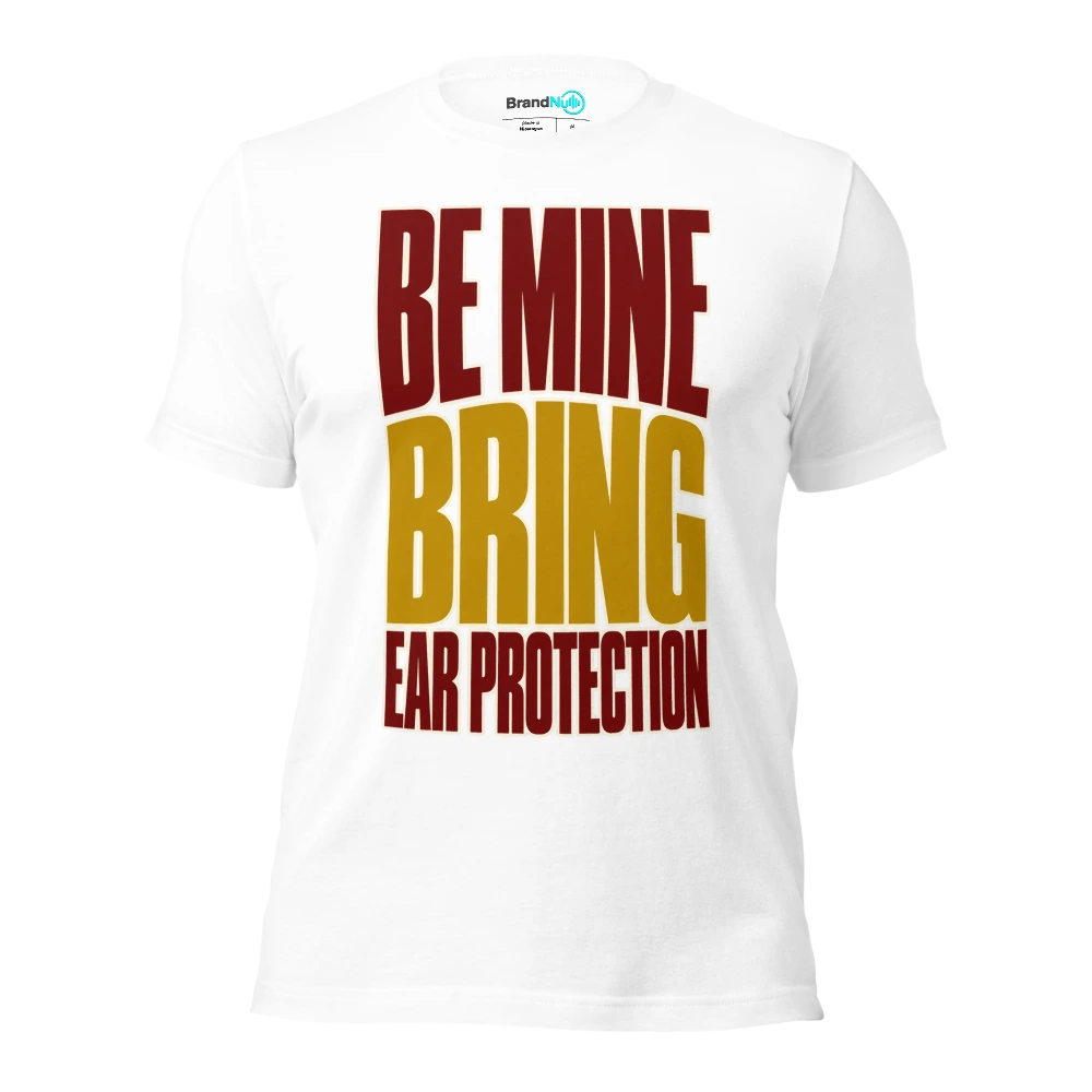BE MINE BRING EAR PROTECTION T Shirt White Front
