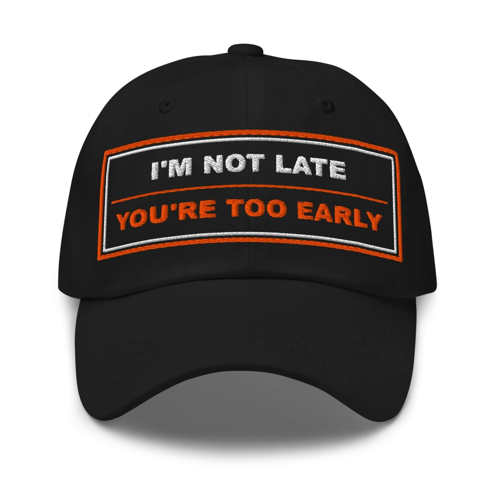 I’m Not Late You’re Too Early Classic Dad Cap - Black