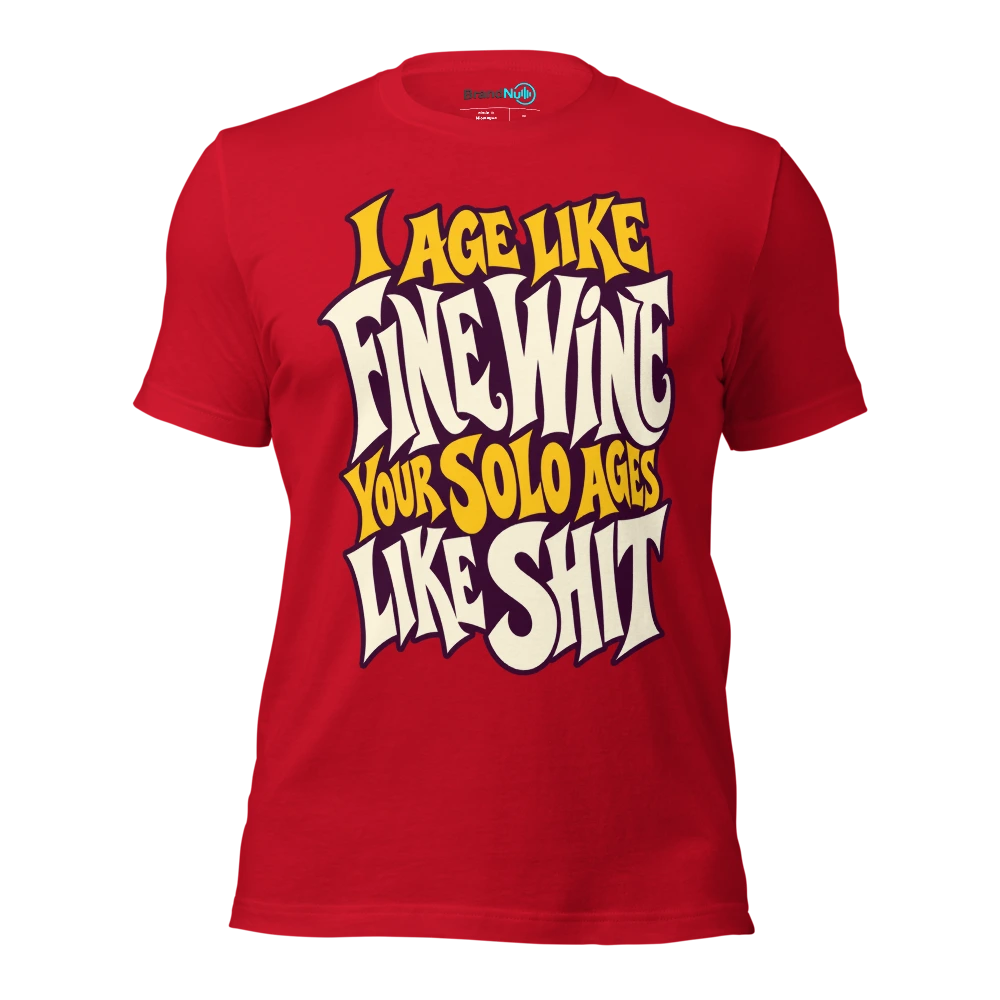 I AGE LIKE FINE WINE YOUR SOLO AGES LIKE SHIT T Shirt Red Front