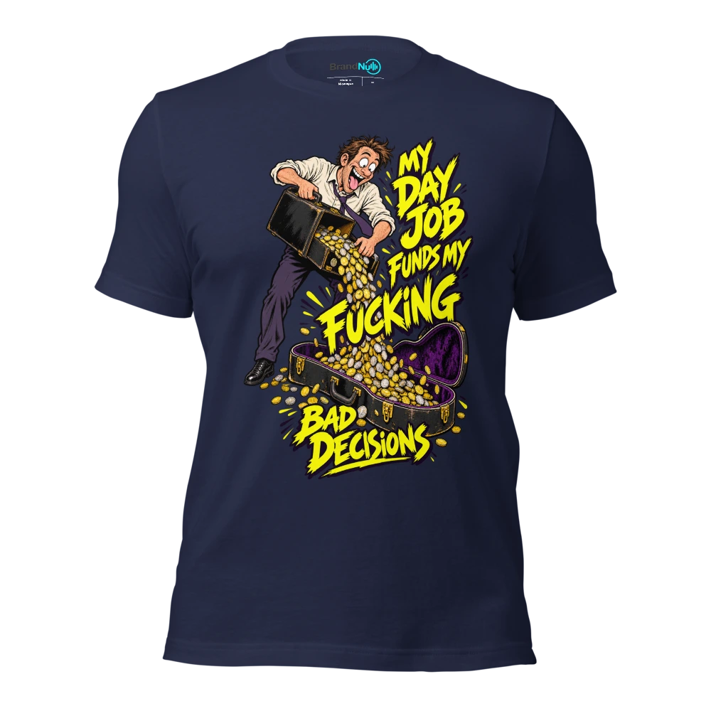 MY DAY JOB FUNDS MY FUCKING BAD DECISIONS T Shirt Navy Front