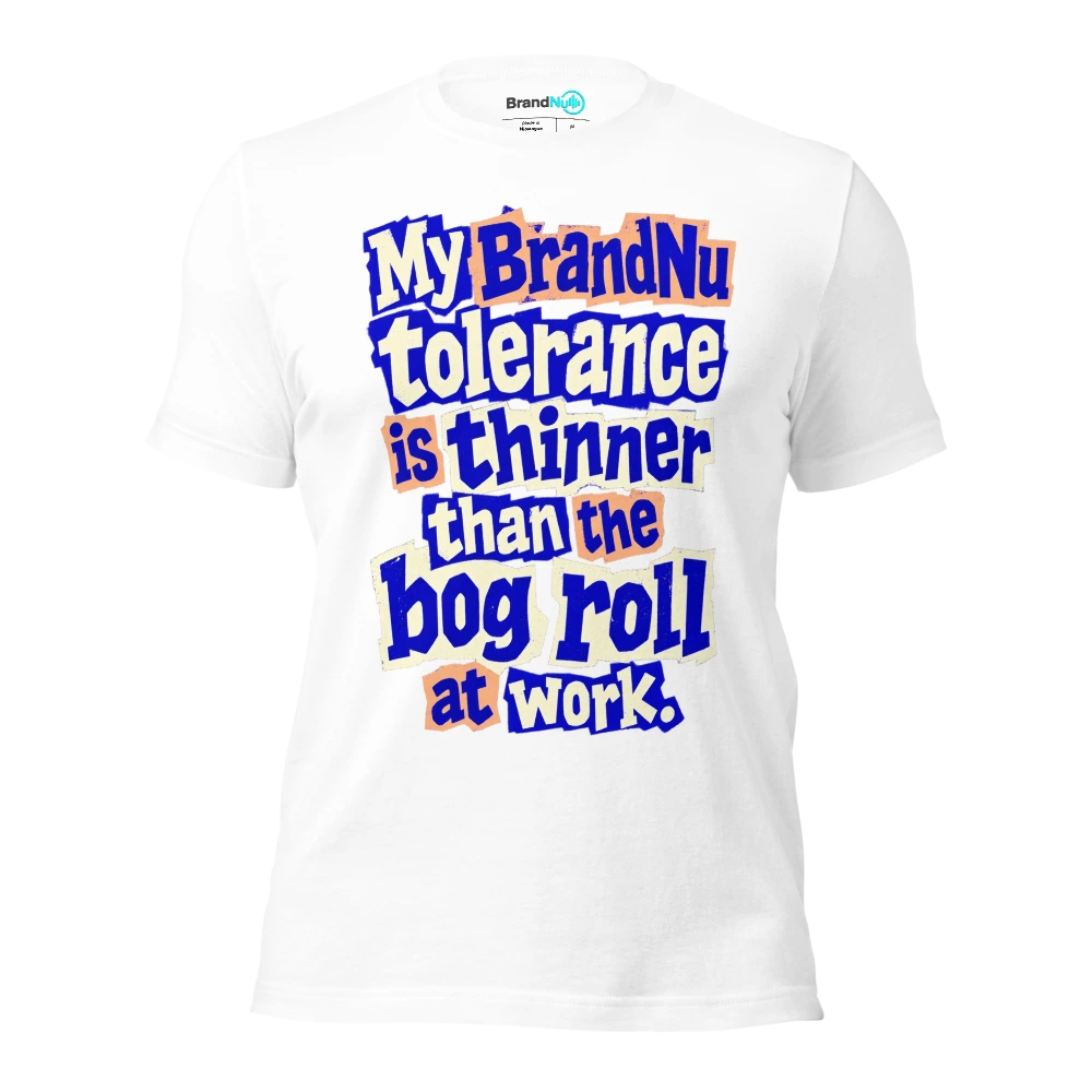 My BrandNu tolerance is thinner than the bog roll at work T Shirt White Front