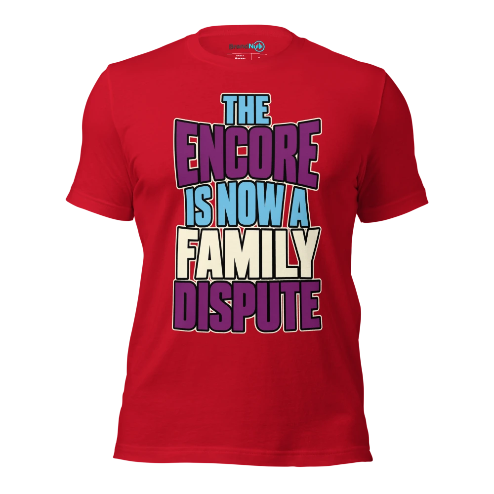 THE ENCORE IS NOW A FAMILY DISPUTE T Shirt Red Front