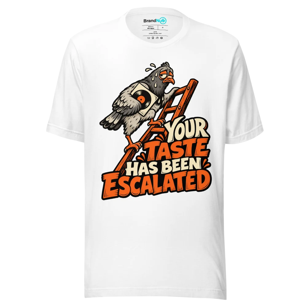 YOUR TASTE HAS BEEN ESCALATED T Shirt