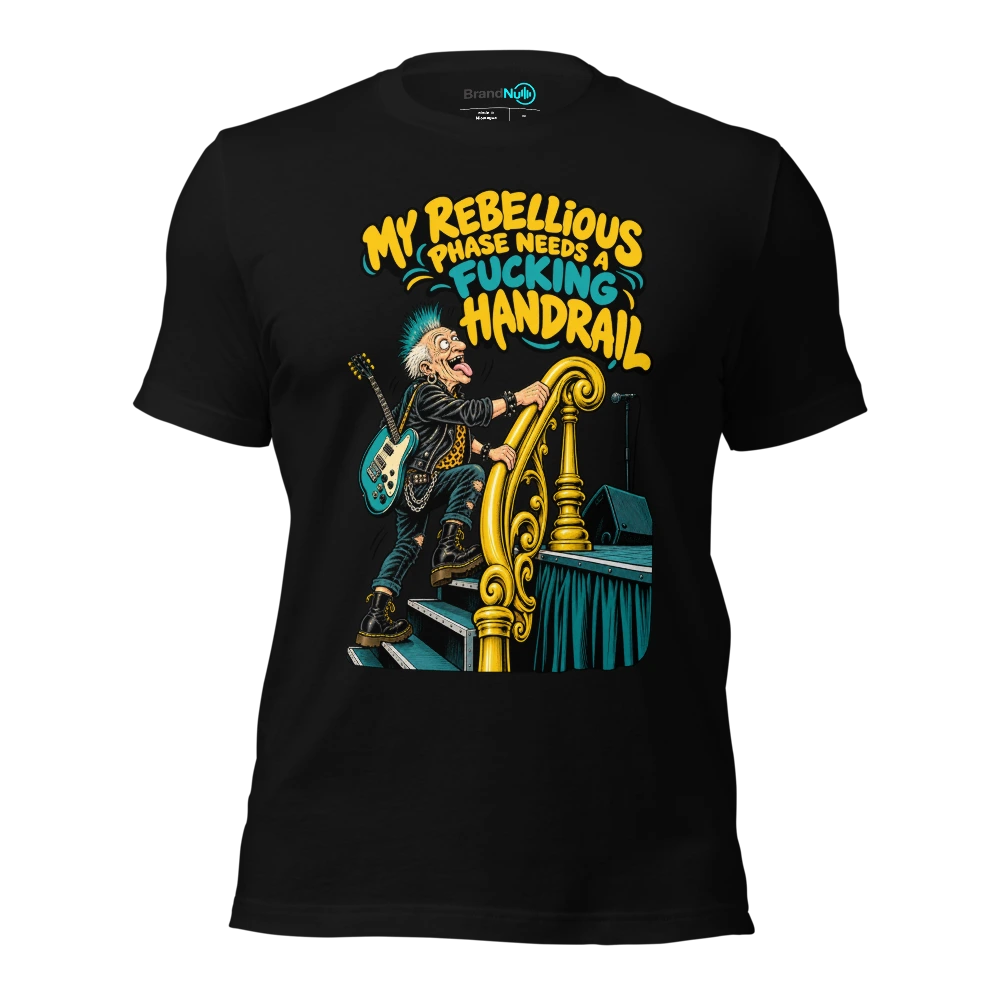 MY REBELLIOUS PHASE NEEDS A FUCKING HANDRAIL T-SHIRT