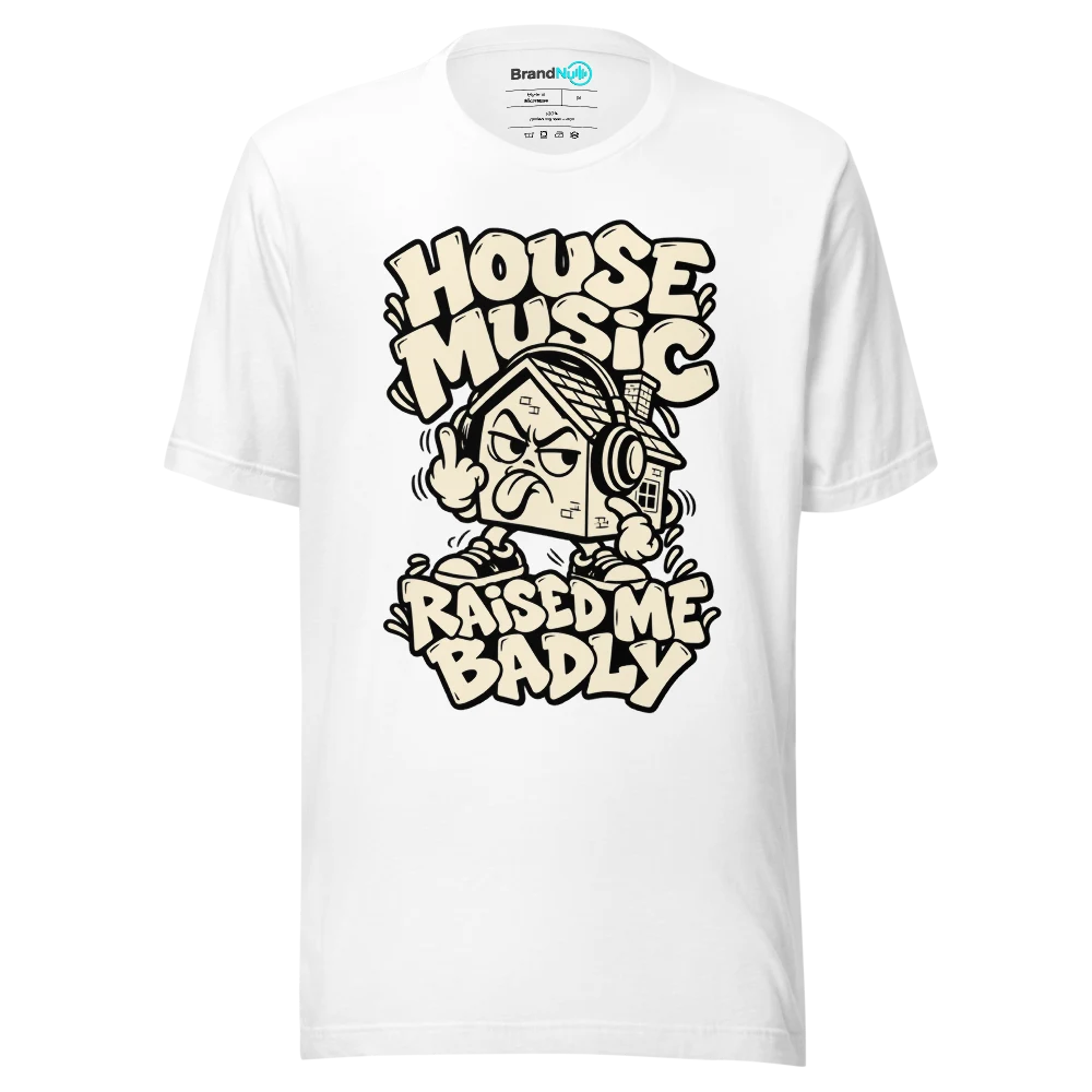 HOUSE MUSIC RAISED ME BADLY T Shirt
