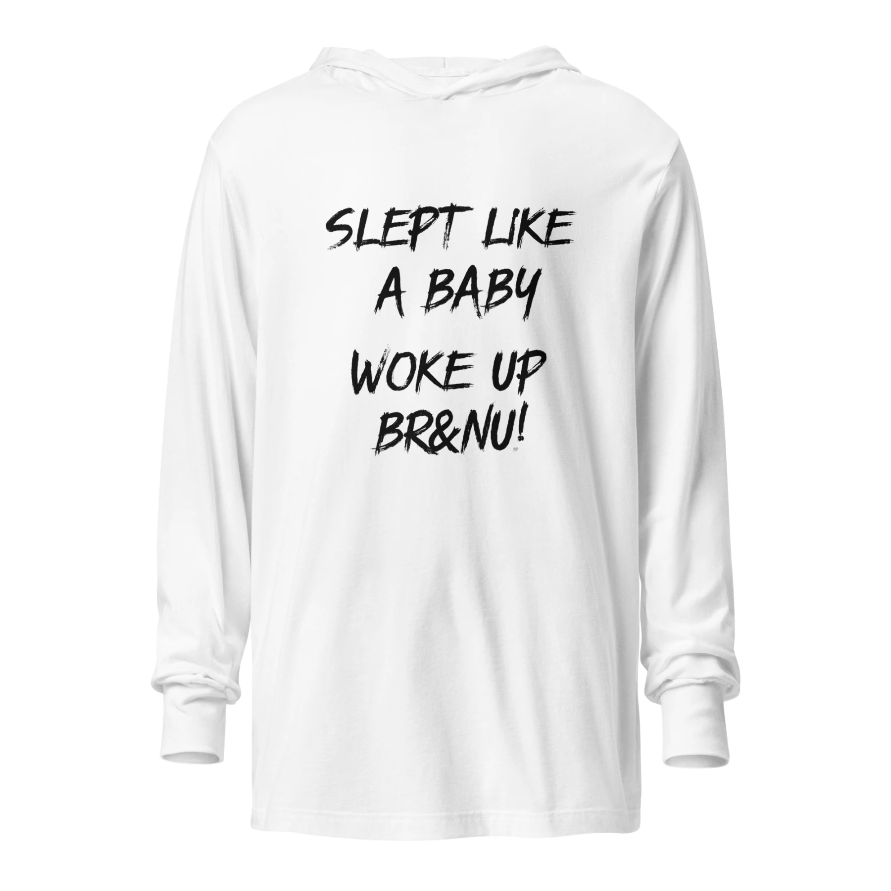 Slept Like a Baby, Woke Up BR&NU Hooded Tee for Fresh Mornings