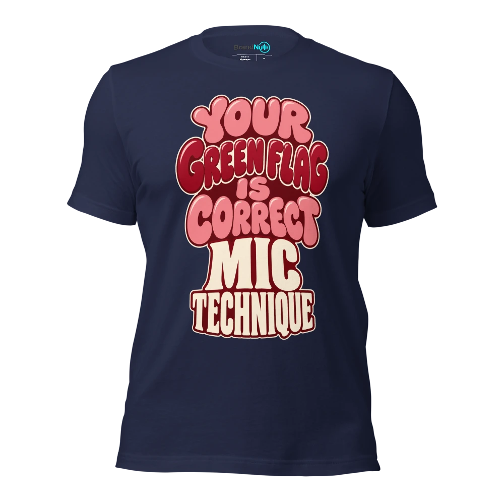 YOUR GREEN FLAG IS CORRECT MIC TECHNIQUE T Shirt Navy Front