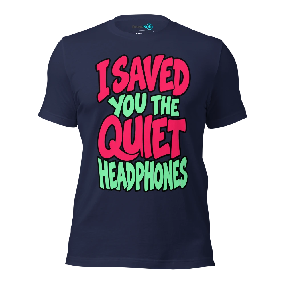 I SAVED YOU THE QUIET HEADPHONES T Shirt Navy Front