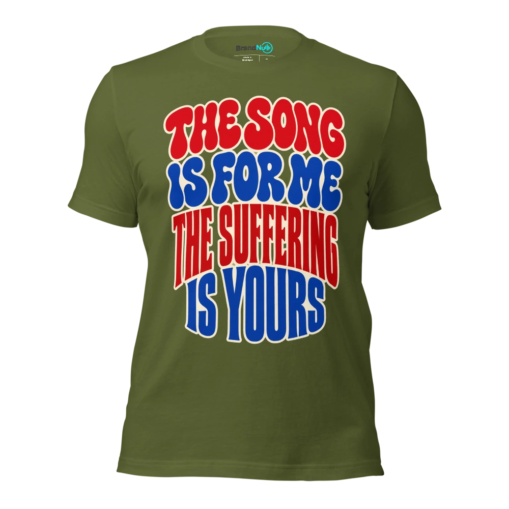 THE SONG IS FOR ME THE SUFFERING IS YOURS T Shirt Olive Front