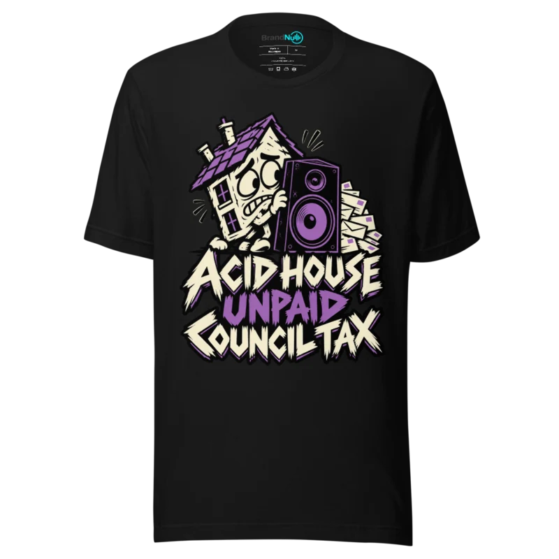 ACID HOUSE UNPAID COUNCIL TAX T Shirt - Black