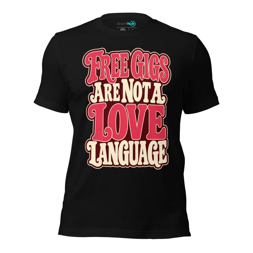 FREE GIGS ARE NOT A LOVE LANGUAGE T-SHIRT