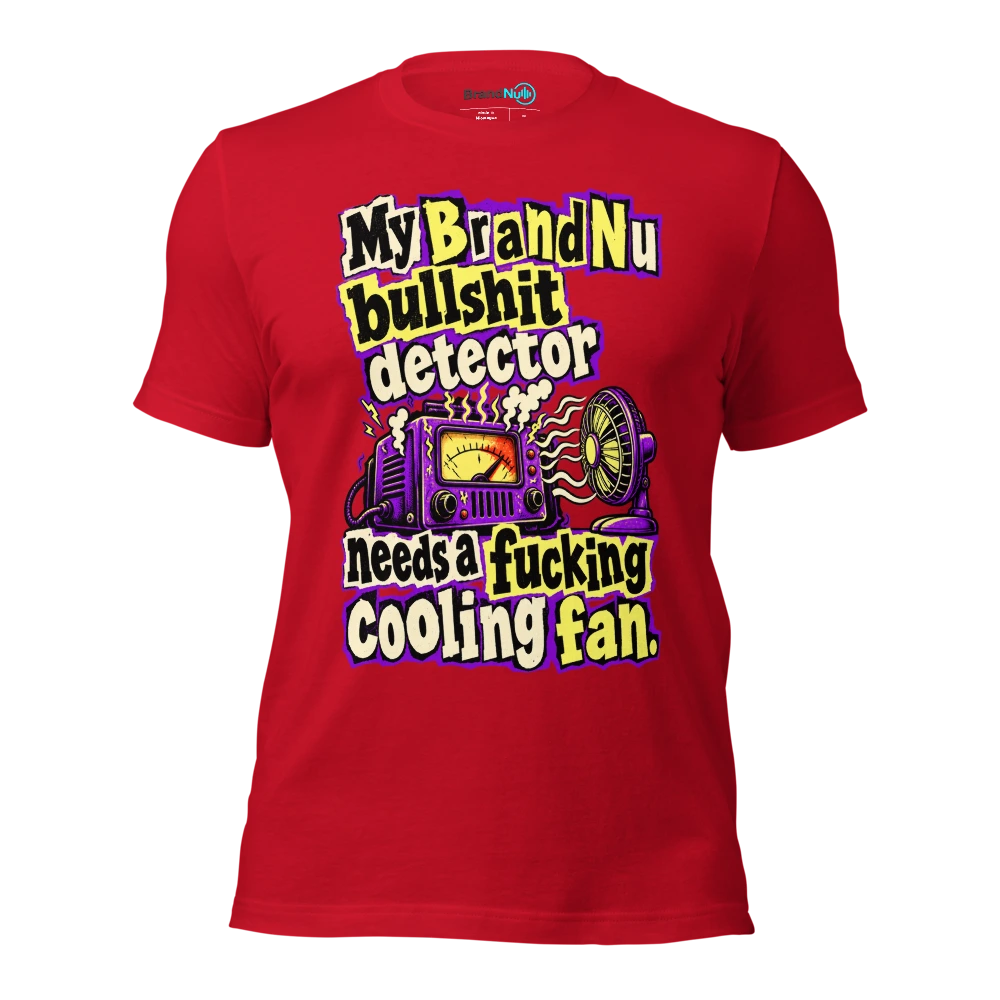 My BrandNu bullshit detector needs a fucking cooling fan T Shirt Red Front