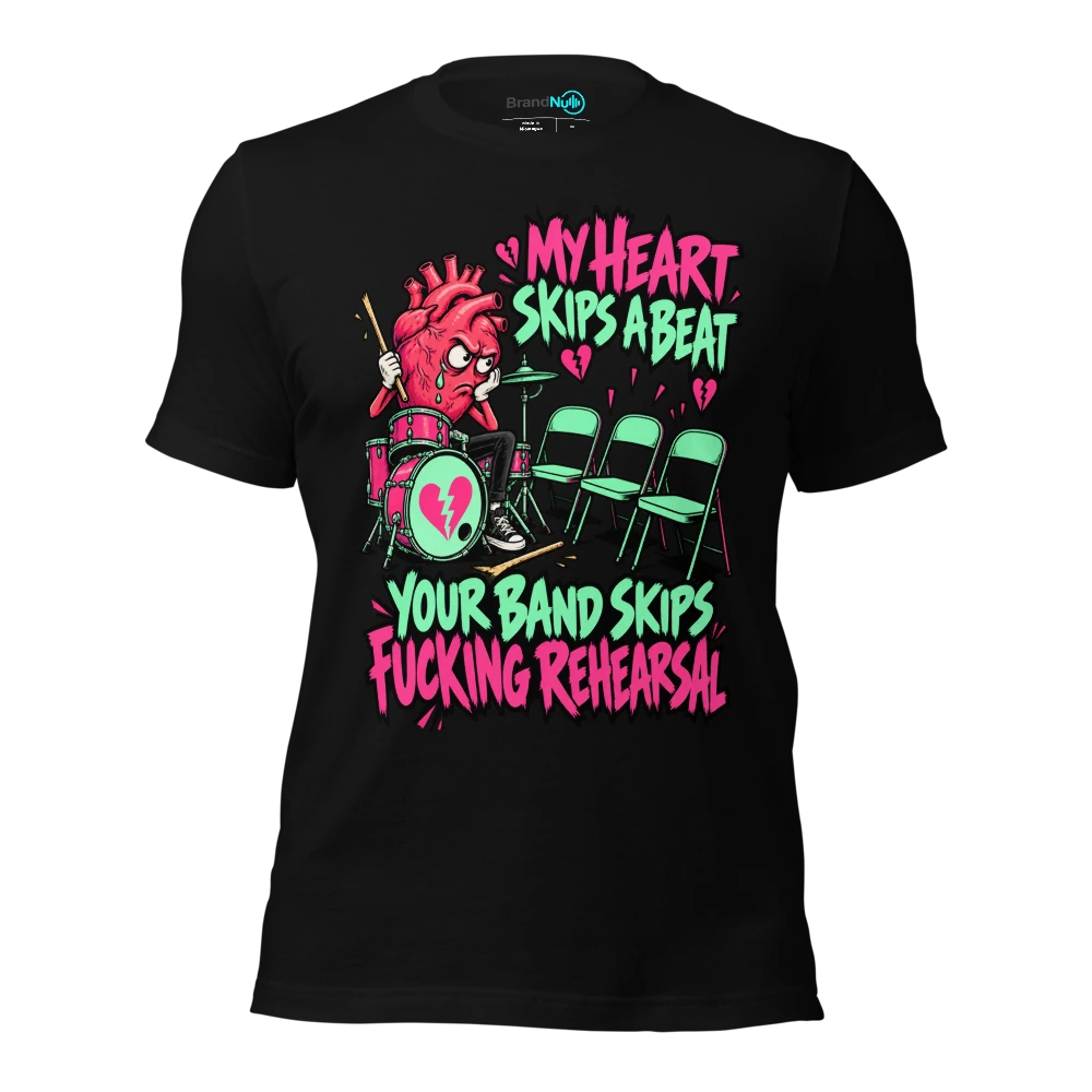 MY HEART SKIPS A BEAT YOUR BAND SKIPS FUCKING REHEARSAL T Shirt Black Front