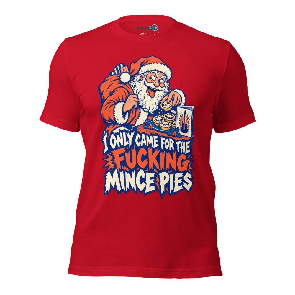 I ONLY CAME FOR THE FUCKING MINCE PIES T Shirt Red Front