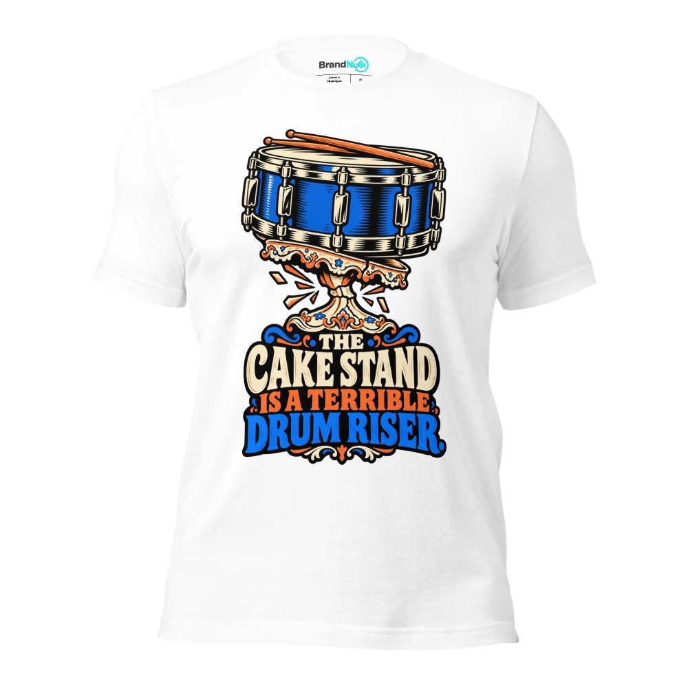 THE CAKE STAND IS A TERRIBLE DRUM RISER T Shirt White Front