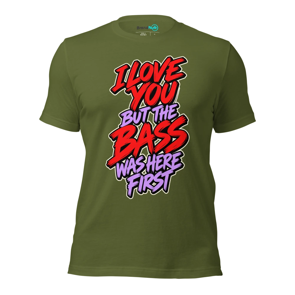 I LOVE YOU BUT THE BASS WAS HERE FIRST T Shirt Olive Front