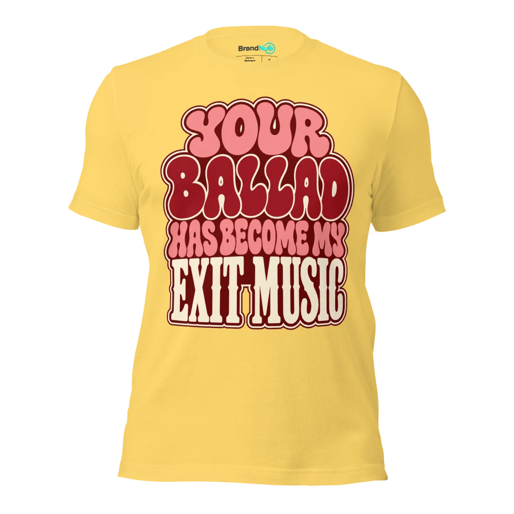 YOUR BALLAD HAS BECOME MY EXIT MUSIC T Shirt Yellow Front