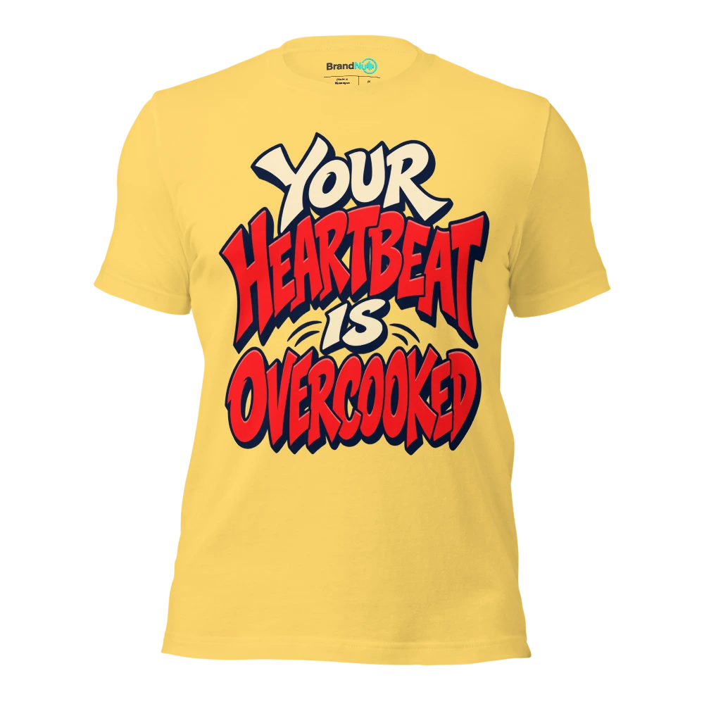 YOUR HEARTBEAT IS OVERCOOKED T Shirt Yellow Front