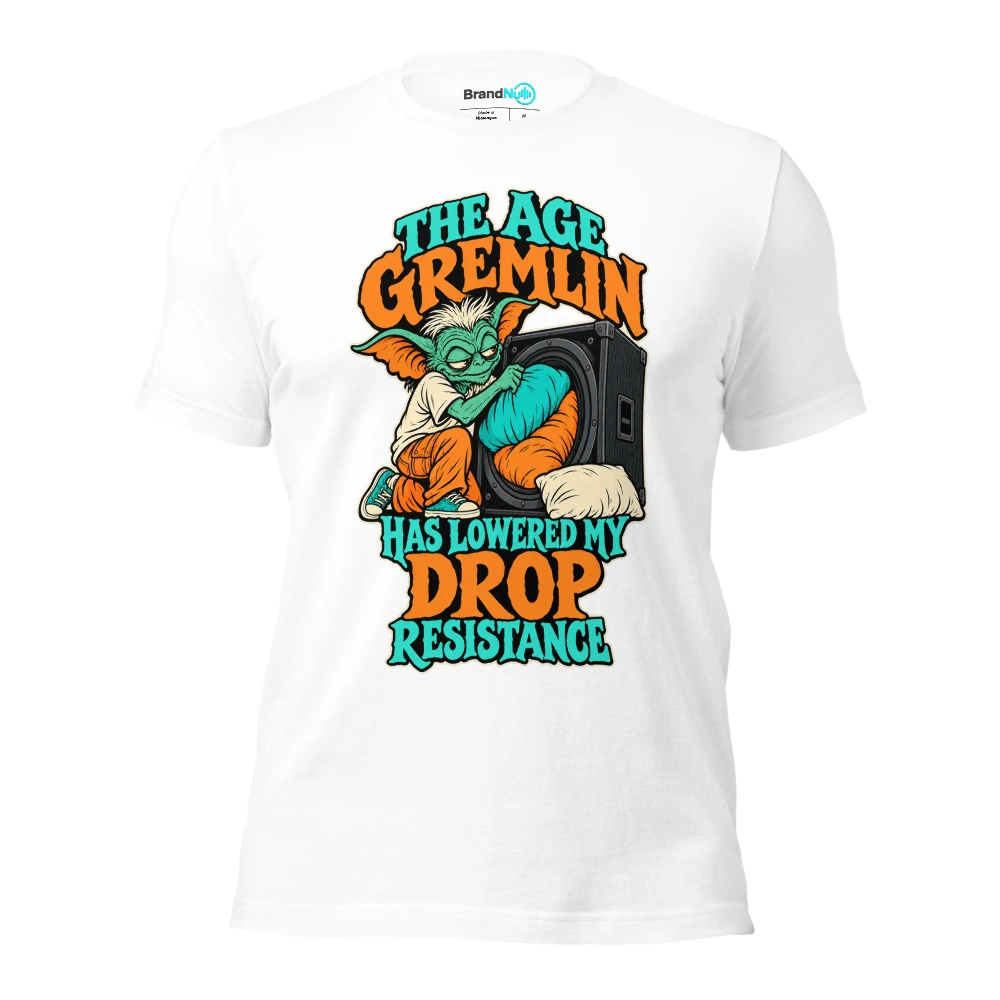 THE AGE GREMLIN HAS LOWERED MY DROP RESISTANCE T Shirt White Front
