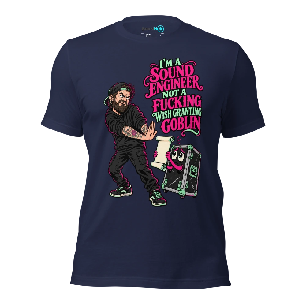 I'M A SOUND ENGINEER NOT A FUCKING WISH GRANTING GOBLIN T Shirt Navy Front