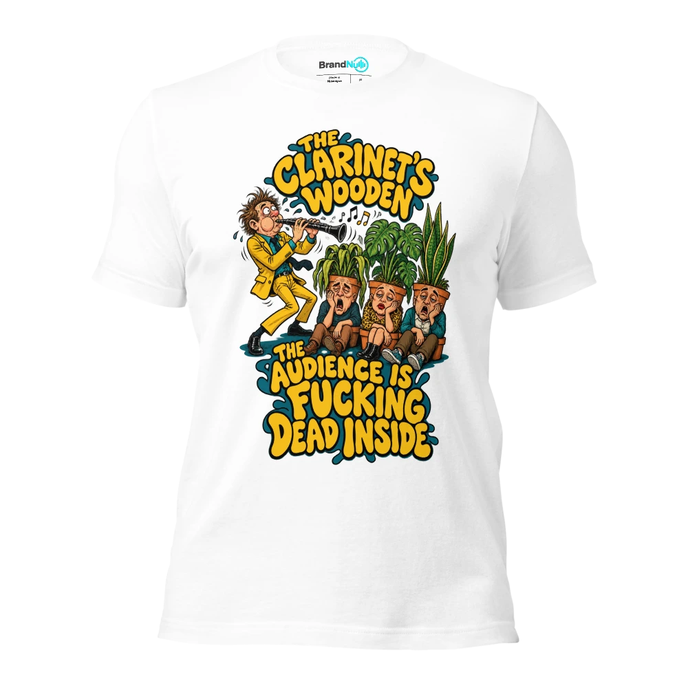 THE CLARINET'S WOODEN THE AUDIENCE IS FUCKING DEAD INSIDE T Shirt White Front