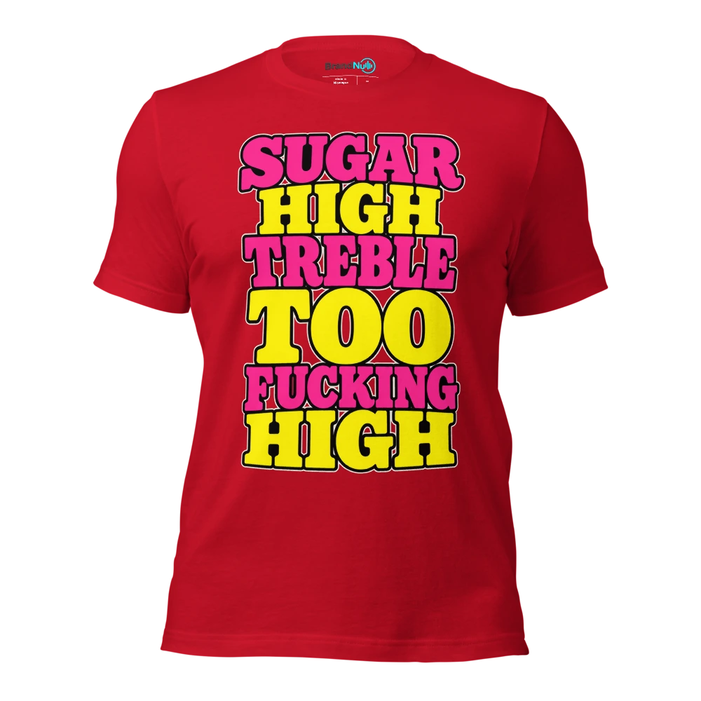 SUGAR HIGH TREBLE TOO FUCKING HIGH T Shirt Red Front
