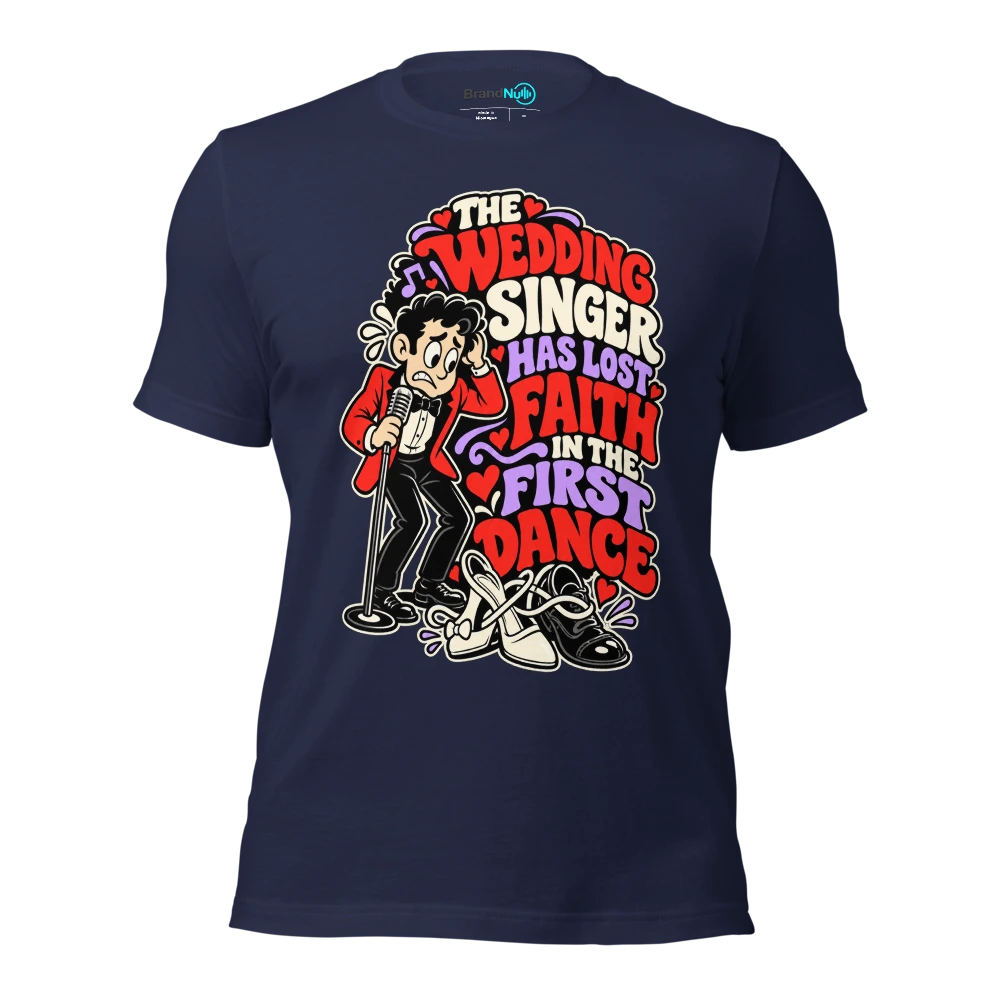 THE WEDDING SINGER HAS LOST FAITH IN THE FIRST DANCE T Shirt Navy Front