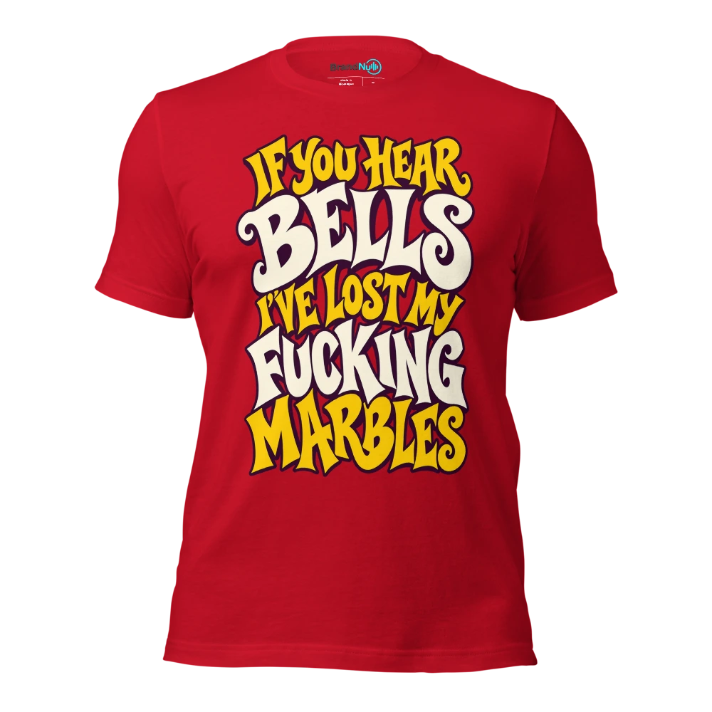 IF YOU HEAR BELLS I'VE LOST MY FUCKING MARBLES T Shirt Red Front