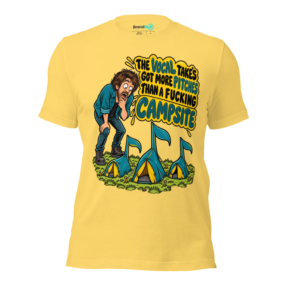 THE VOCAL TAKE'S GOT MORE PITCHES THAN A FUCKING CAMPSITE T Shirt Yellow Front