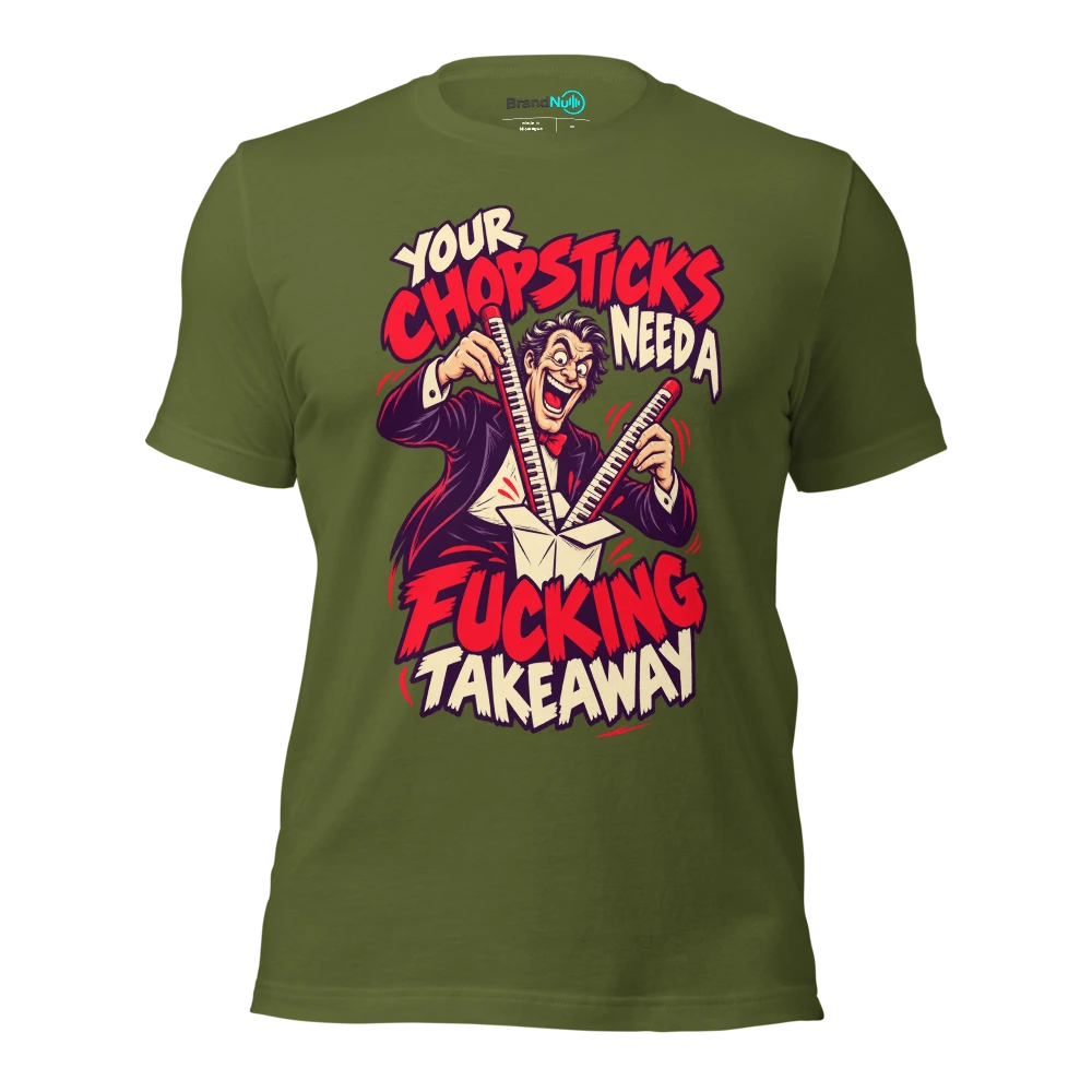 YOUR CHOPSTICKS NEED A FUCKING TAKEAWAY T Shirt Olive Front